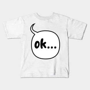 ok... Kids T-Shirt